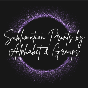 Sublimation Prints by Alphabet & Groups